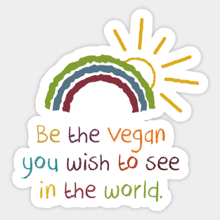 Be the vegan you wish to see in the world Sticker